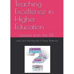 Eales-Reynolds, Prof Lesley-Jane Teaching Excellence in Higher Education: Lessons from the TEF Eales-Reynolds, Prof Lesley-Jane Teaching Excellence in Higher Education: Lessons from the TEF