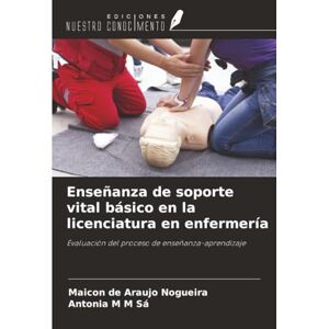 Nogueira, Maicon de Araujo Enseñanza de soporte vital básico en la licenciatura en enfermería: Evaluación del proceso de enseñanza-aprendizaje Nogueira, Maicon de Araujo Enseñanza de soporte vital básico en la licenciatura en enfermería: Evaluación del proceso de enseñanza-aprendizaje