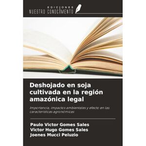 Gomes Sales, Paulo Victor Deshojado en soja cultivada en la región amazónica legal: Importancia, impactos ambientales y efecto en las características agronómicas Gomes Sales, Paulo Victor Deshojado en soja cultivada en la región amazónica legal: Importancia, impactos ambientales y efecto en las características agronómicas