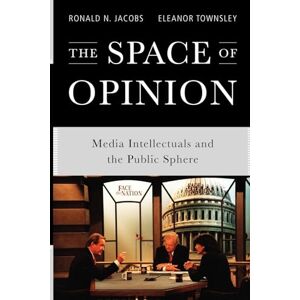 JACOBS, Ronald N. SPACE OF OPINION P: Media Intellectuals and the Public Sphere JACOBS, Ronald N. SPACE OF OPINION P: Media Intellectuals and the Public Sphere