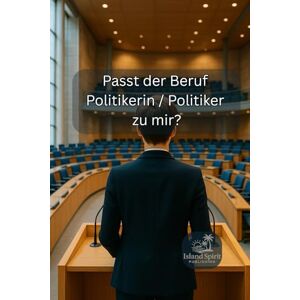 Publishing, Island Spirit Passt der Beruf Politikerin / Politiker zu mir? (Passt der Beruf … zu mir?) Publishing, Island Spirit Passt der Beruf Politikerin / Politiker zu mir? (Passt der Beruf … zu mir?)