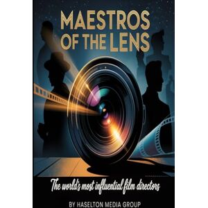 Group, Haselton Media Maestros of the Lens: The World's Most Influential Film Directors Group, Haselton Media Maestros of the Lens: The World's Most Influential Film Directors