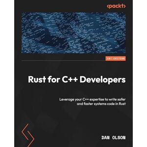 Dan Olson Rust for C++ Developers: Leverage your C++ expertise to write safer and faster systems code in Rust Dan Olson Rust for C++ Developers: Leverage your C++ expertise to write safer and faster systems code in Rust