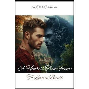 Ferguson, Dick A Heart's True Form: To Love a Beast Ferguson, Dick A Heart's True Form: To Love a Beast
