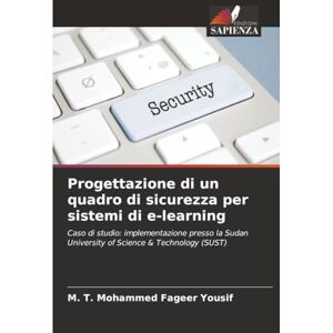 Yousif, M. T. Mohammed Fageer Progettazione di un quadro di sicurezza per sistemi di e-learning: Caso di studio: implementazione presso la Sudan University of Science & Technology (SUST) Yousif, M. T. Mohammed Fageer Progettazione di un quadro di sicurezza per sistemi di e-learning: Caso di studio: implementazione presso la Sudan University of Science & Technology (SUST)