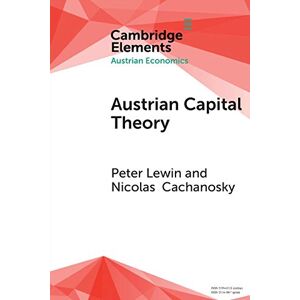 Lewin, Peter Austrian Capital Theory: A Modern Survey of the Essentials (Elements in Austrian Economics) Lewin, Peter Austrian Capital Theory: A Modern Survey of the Essentials (Elements in Austrian Economics)