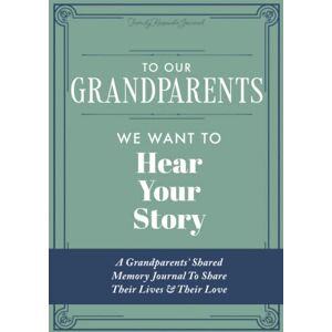 Mason, Jeffrey To Our Grandparents, We Want to Hear Your Story: A Grandparents' Shared Memory Journal To Share Their Lives & Their Love Mason, Jeffrey To Our Grandparents, We Want to Hear Your Story: A Grandparents' Shared Memory Journal To Share Their Lives & Their Love
