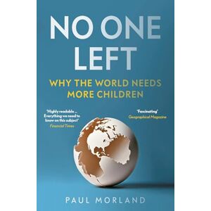 Morland, Paul No One Left: Why the World Needs More Children Morland, Paul No One Left: Why the World Needs More Children