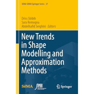 New Trends in Shape Modelling and Approximation Methods (SEMA SIMAI Springer Series, 37) New Trends in Shape Modelling and Approximation Methods (SEMA SIMAI Springer Series, 37)