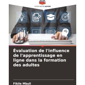 Mbuli, Fikile Évaluation de l'influence de l'apprentissage en ligne dans la formation des adultes Mbuli, Fikile Évaluation de l'influence de l'apprentissage en ligne dans la formation des adultes