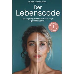 Zwick, Dr. med. Johannes DER LEBENSCODE: Die Longevity-Methode für ein langes, gesundes Leben Zwick, Dr. med. Johannes DER LEBENSCODE: Die Longevity-Methode für ein langes, gesundes Leben