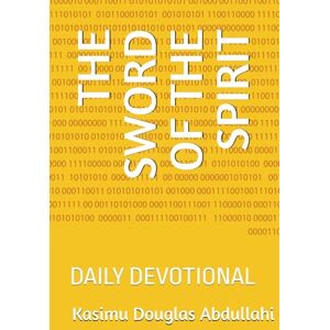 Douglas Abdullahi Pastor, Kasimu THE SWORD OF THE SPIRIT: DAILY DEVOTIONAL (SWORD OF THE SPIRIT EDITION 1) Douglas Abdullahi Pastor, Kasimu THE SWORD OF THE SPIRIT: DAILY DEVOTIONAL (SWORD OF THE SPIRIT EDITION 1)