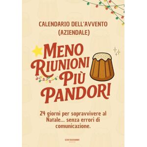 Edizioni, Centogrammi Meno riunioni, Più pandori (Calendario dell’Avvento Aziendale): 24 giorni per Sopravvivere al Natale senza Commettere Errori di Comunicazione – Idea Regalo di Natale, Secret santa Edizioni, Centogrammi Meno riunioni, Più pandori (Calendario dell’Avvento Aziendale): 24 giorni per Sopravvivere al Natale senza Commettere Errori di Comunicazione – Idea Regalo di Natale, Secret santa