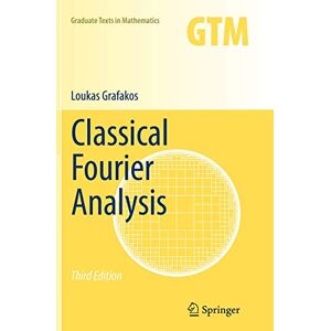 Grafakos, Loukas Classical Fourier Analysis: 249 (Graduate Texts in Mathematics, 249) Grafakos, Loukas Classical Fourier Analysis: 249 (Graduate Texts in Mathematics, 249)