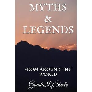 Steele, Guoda L MYTHS & LEGENDS: FROM AROUND THE WORLD Steele, Guoda L MYTHS & LEGENDS: FROM AROUND THE WORLD