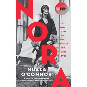 O'Connor, Nuala NORA: A Love Story of Nora Barnacle and James Joyce O'Connor, Nuala NORA: A Love Story of Nora Barnacle and James Joyce