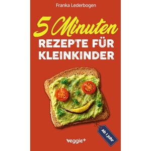 Lederbogen, Franka 5-Minuten-Rezepte für Kleinkinder ab 1 Jahr: Das große Kochbuch für Kleinkinder und die ganze Familie (mit einfachen und schnellen Rezepten ab 12 Monate) Lederbogen, Franka 5-Minuten-Rezepte für Kleinkinder ab 1 Jahr: Das große Kochbuch für Kleinkinder und die ganze Familie (mit einfachen und schnellen Rezepten ab 12 Monate)