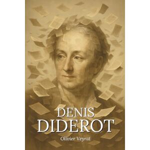 Veyrat, Olivier Denis Diderot : ce qu'il faut vraiment savoir: Découvrez comment Denis Diderot a bouleversé les savoirs établis en faisant de l’incertitude une ... une arme douce contre les dogmes Veyrat, Olivier Denis Diderot : ce qu'il faut vraiment savoir: Découvrez comment Denis Diderot a bouleversé les savoirs établis en faisant de l’incertitude une ... une arme douce contre les dogmes