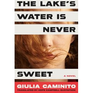 Caminito, Giulia The Lake's Water is Never Sweet: A Novel Caminito, Giulia The Lake's Water is Never Sweet: A Novel
