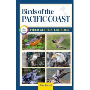 Rintoul, Alan Birds of Pacific Coast Field Guide and Logbook: An Essential Birdwatching Guide with Identification Tips for 60 Common Bird Species in Pacific Coast Rintoul, Alan Birds of Pacific Coast Field Guide and Logbook: An Essential Birdwatching Guide with Identification Tips for 60 Common Bird Species in Pacific Coast