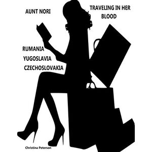 Peterson, Christina AUNT NORI, TRAVELING IN HER BLOOD, RUMANIA, YUGOSLAVIA, CZECHOSLOVAKIA: Experiences and memories by my Aunt of her travels in some Balkin countries in 1968 (BOOKS) Peterson, Christina AUNT NORI, TRAVELING IN HER BLOOD, RUMANIA, YUGOSLAVIA, CZECHOSLOVAKIA: Experiences and memories by my Aunt of her travels in some Balkin countries in 1968 (BOOKS)