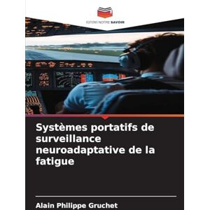Gruchet, Alain Philippe Systèmes portatifs de surveillance neuroadaptative de la fatigue Gruchet, Alain Philippe Systèmes portatifs de surveillance neuroadaptative de la fatigue