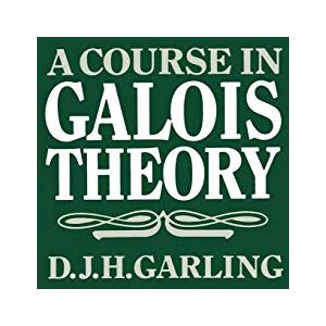 Garling, D. J. H. A Course in Galois Theory Garling, D. J. H. A Course in Galois Theory