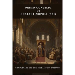 Butler MSP, Angelo Primo Concilio di Costantinopoli (381): Completare ciò che Nicea aveva iniziato (SERIE SULLA STORIA DELLA CHIESA PRIMITIVA: Quando il cristianesimo era giovane e pericoloso) Butler MSP, Angelo Primo Concilio di Costantinopoli (381): Completare ciò che Nicea aveva iniziato (SERIE SULLA STORIA DELLA CHIESA PRIMITIVA: Quando il cristianesimo era giovane e pericoloso)