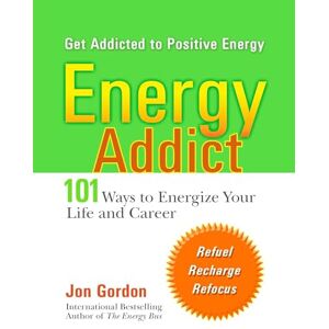 Gordon, Jon Energy Addict: 101 Physical, Mental, and Spiritual Ways to Energize Your Life: 101 Mental Physical & Spiritual Ways to Energize Your Life Gordon, Jon Energy Addict: 101 Physical, Mental, and Spiritual Ways to Energize Your Life: 101 Mental Physical & Spiritual Ways to Energize Your Life