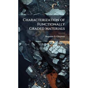 Chapman, Benjamin D Characterization of Functionally Graded Materials Chapman, Benjamin D Characterization of Functionally Graded Materials