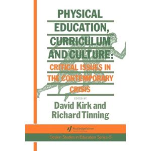 Kirk Physical Education, Curriculum And Culture: Critical Issues In The Contemporary Crisis: 5 (School Development and the Management of Change Series) Kirk Physical Education, Curriculum And Culture: Critical Issues In The Contemporary Crisis: 5 (School Development and the Management of Change Series)