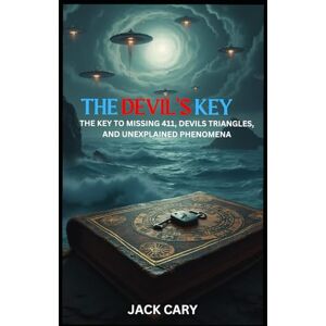 Cary, Jack THE DEVIL'S KEY: The Key To Missing 411, Devil's Triangles, and Unexplained Phenomena Cary, Jack THE DEVIL'S KEY: The Key To Missing 411, Devil's Triangles, and Unexplained Phenomena