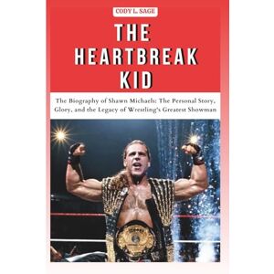 L. SAGE, CODY THE HEARTBREAK KID: The Biography of Shawn Michaels: The Personal Story, Glory, and the Legacy of Wrestling's Greatest Showman (WWE HALL OF ... OF WRESTLING'S GREATEST and LEGENDS) L. SAGE, CODY THE HEARTBREAK KID: The Biography of Shawn Michaels: The Personal Story, Glory, and the Legacy of Wrestling's Greatest Showman (WWE HALL OF ... OF WRESTLING'S GREATEST and LEGENDS)