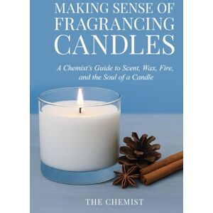 Allison, Gerald Making Sense of Fragrancing Candles: A Practical Guide for Modern Candle Makers . Allison, Gerald Making Sense of Fragrancing Candles: A Practical Guide for Modern Candle Makers .