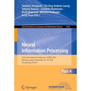 Neural Information Processing: 32nd International Conference, ICONIP 2025, Okinawa, Japan, November 20–24, 2025, Proceedings, Part IV (Communications in Computer and Information Science, 2756) Neural Information Processing: 32nd International Conference, ICONIP 2025, Okinawa, Japan, November 20–24, 2025, Proceedings, Part IV (Communications in Computer and Information Science, 2756)