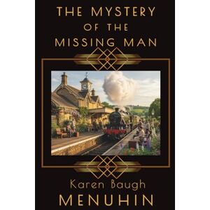 MENUHIN, Karen Baugh The Mystery of the Missing Man: Heathcliff Lennox Investigates: A Cotswolds murder mystery MENUHIN, Karen Baugh The Mystery of the Missing Man: Heathcliff Lennox Investigates: A Cotswolds murder mystery