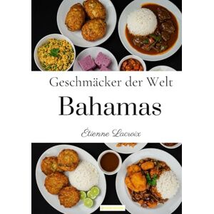 Lacroix, Étienne Geschmäcker der Welt: Bahamas Lacroix, Étienne Geschmäcker der Welt: Bahamas