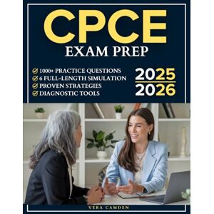 Camden, Vera CPCE Exam Prep: 1000+ Practice Questions & 6 Full-Length Simulation with Clear Explanations, Diagnostic Tools and Proven Strategies to Conquer Test Anxiety and Master Every CACREP Domain Camden, Vera CPCE Exam Prep: 1000+ Practice Questions & 6 Full-Length Simulation with Clear Explanations, Diagnostic Tools and Proven Strategies to Conquer Test Anxiety and Master Every CACREP Domain