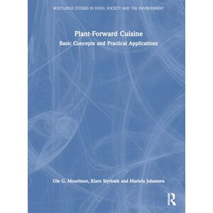 Mouritsen, Ole G. Plant-Forward Cuisine: Basic Concepts and Practical Applications (Routledge Studies in Food, Society and the Environment) Mouritsen, Ole G. Plant-Forward Cuisine: Basic Concepts and Practical Applications (Routledge Studies in Food, Society and the Environment)