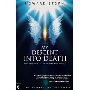Storm, Howard My Descent into Death: and the Message of Love Which Brought Me Back Storm, Howard My Descent into Death: and the Message of Love Which Brought Me Back