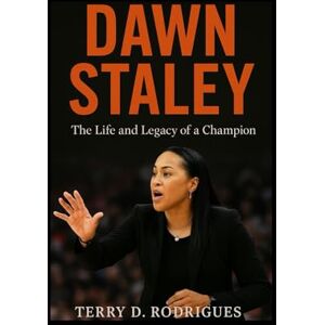 D. Rodrigues, Terry DAWN STALEY: The Life and Legacy of a Champion (TRENDS HUBS) D. Rodrigues, Terry DAWN STALEY: The Life and Legacy of a Champion (TRENDS HUBS)