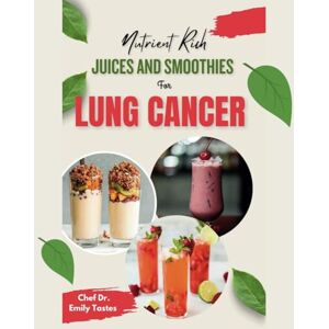 Tastes, Chef Dr. Emily Nutrient Rich Juices and Smoothies for Lung Cancer (With colourful pictures): Enhance Lung Function with Vitamin-Rich Beverages and Better Sleep with ... Smoothies (wellness Journal included) Tastes, Chef Dr. Emily Nutrient Rich Juices and Smoothies for Lung Cancer (With colourful pictures): Enhance Lung Function with Vitamin-Rich Beverages and Better Sleep with ... Smoothies (wellness Journal included)