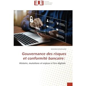 Ghazouani, Wassim Gouvernance des risques et conformité bancaire: Histoire, mutations et enjeux à l'ère digitale Ghazouani, Wassim Gouvernance des risques et conformité bancaire: Histoire, mutations et enjeux à l'ère digitale