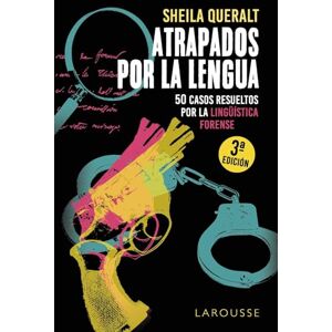 Queralt Estévez, Sheila Atrapados por la lengua: 50 casos resueltos por la Lingüística Forense (LAROUSSE Libros Ilustrados/ Prácticos Arte y cultura) Queralt Estévez, Sheila Atrapados por la lengua: 50 casos resueltos por la Lingüística Forense (LAROUSSE Libros Ilustrados/ Prácticos Arte y cultura)