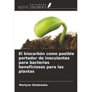 Glodowska, Martyna El biocarbón como posible portador de inoculantes para bacterias beneficiosas para las plantas Glodowska, Martyna El biocarbón como posible portador de inoculantes para bacterias beneficiosas para las plantas