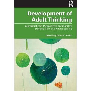Development of Adult Thinking: Interdisciplinary Perspectives on Cognitive Development and Adult Learning Development of Adult Thinking: Interdisciplinary Perspectives on Cognitive Development and Adult Learning