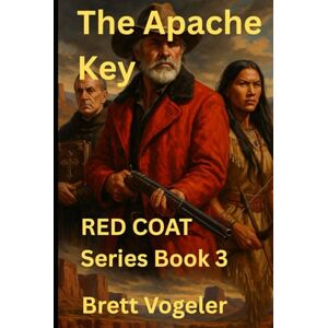 VOGELER, BRETT The Apache Key: RED COAT: Book 3 (Red Coat Mountain Man Series) VOGELER, BRETT The Apache Key: RED COAT: Book 3 (Red Coat Mountain Man Series)