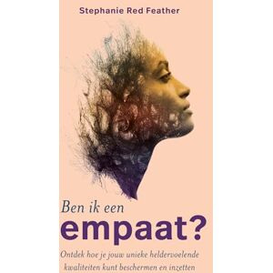 Red Feather, Stephanie Ben ik een empaat?: ontdek hoe je jouw unieke heldervoelende kwaliteiten kunt beschermen en inzetten Red Feather, Stephanie Ben ik een empaat?: ontdek hoe je jouw unieke heldervoelende kwaliteiten kunt beschermen en inzetten