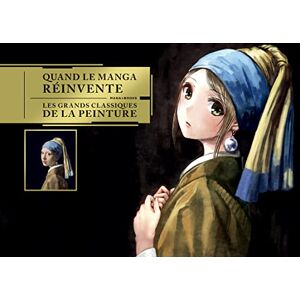 Collectif Quand le manga réinvente les grands classiques de la peinture Collectif Quand le manga réinvente les grands classiques de la peinture