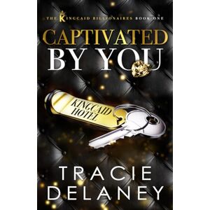 Delaney, Tracie Captivated By You: A One-Night Stand Billionaire Romance (The Kingcaid Billionaires) Delaney, Tracie Captivated By You: A One-Night Stand Billionaire Romance (The Kingcaid Billionaires)